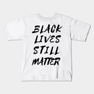 Black Lives Still Matter Kids T-Shirt